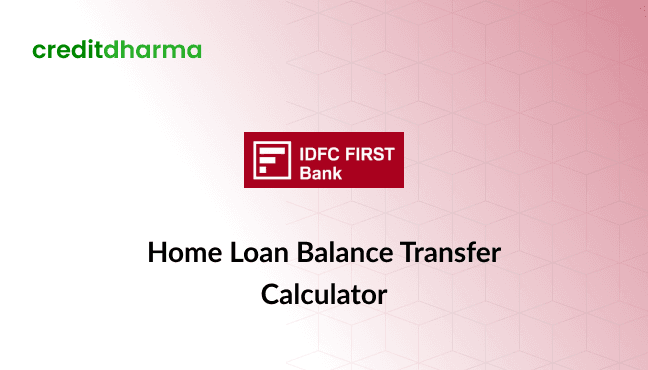 Cover Image for IDFC Home Loan Balance Transfer Calculator