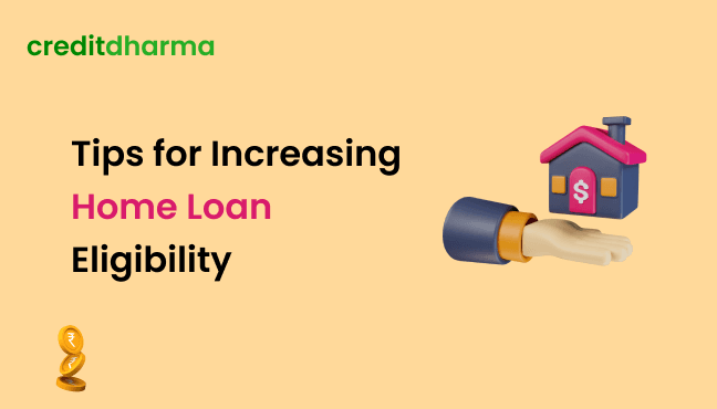 Cover Image for Top Tips for Increasing Your Home Loan Eligibility: Expert Advice