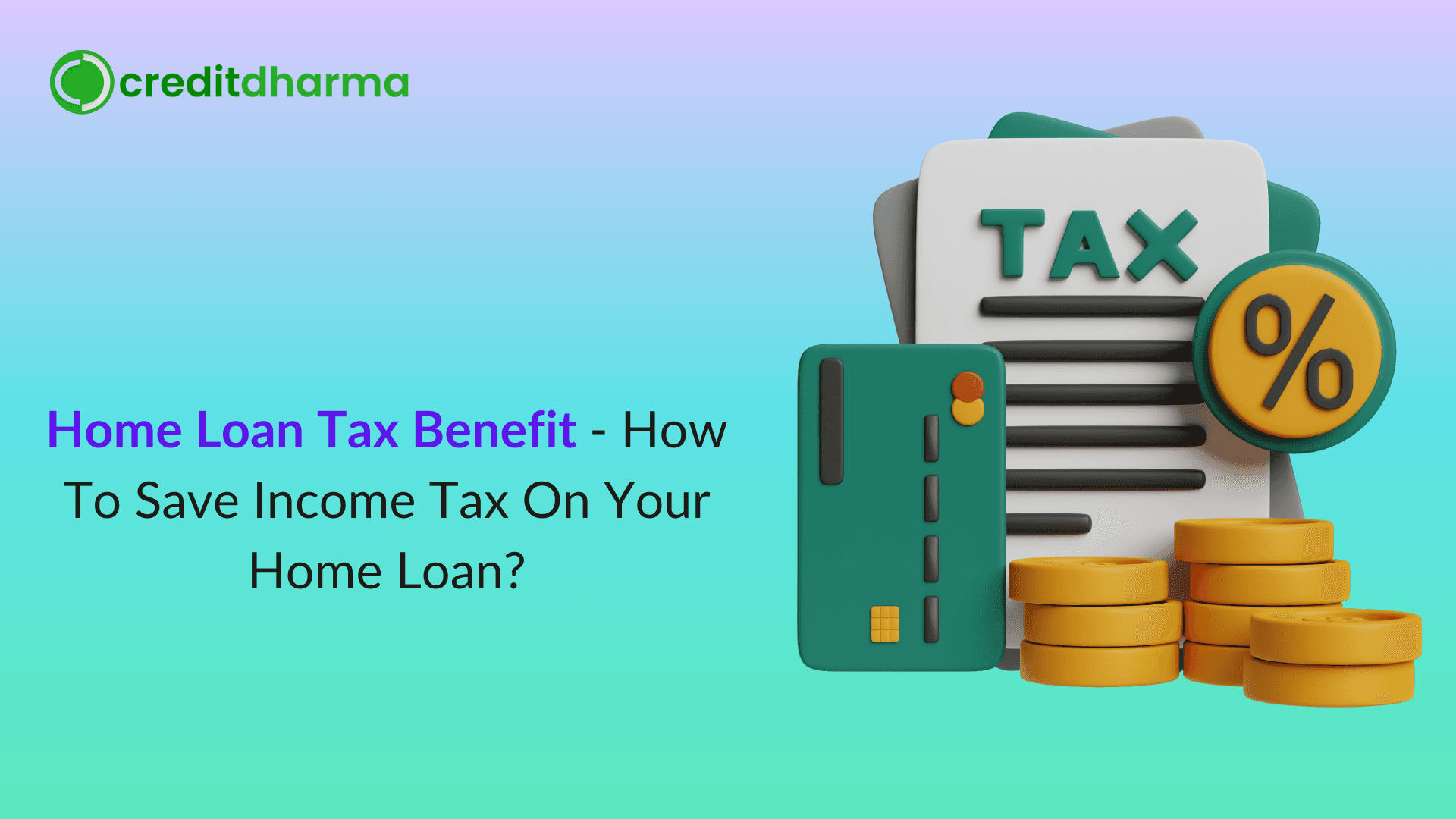 Cover Image for Home Loan Tax Benefit – How To Save Income Tax On Your Home Loan?