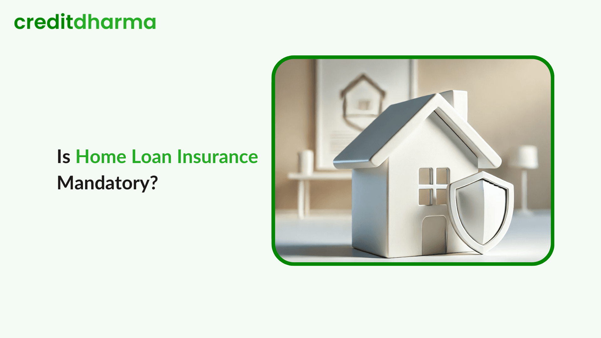 Cover Image for Is Home Loan Insurance Mandatory?