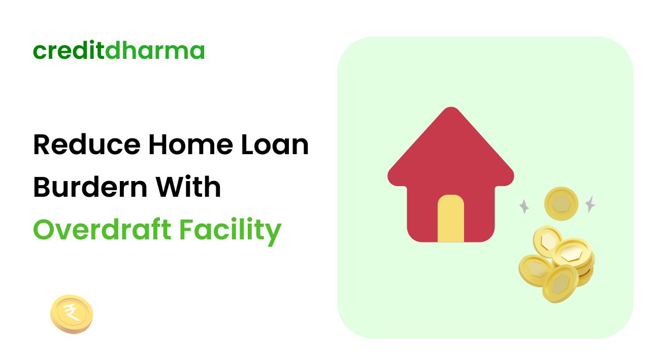 Cover Image for Lower Your Home Loan Burden With An Overdraft Facility – Credit Dharma