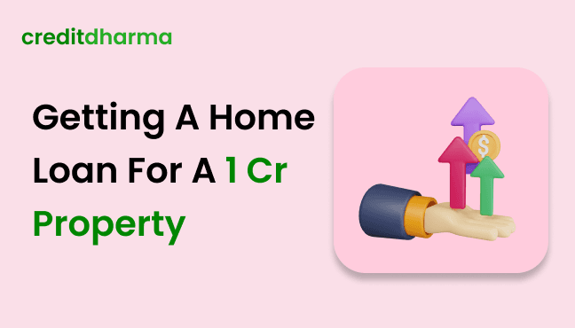 Cover Image for Getting A Home Loan For A 1 Crore Property