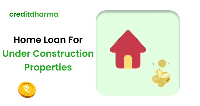 Cover Image for Home Loan for Under-Construction Property