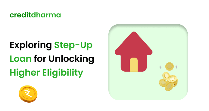 Cover Image for How to Use a Step-Up Loan to Get Higher Eligibility for a Home Loan